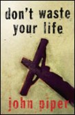 Don't Waste Your Life, by John Piper