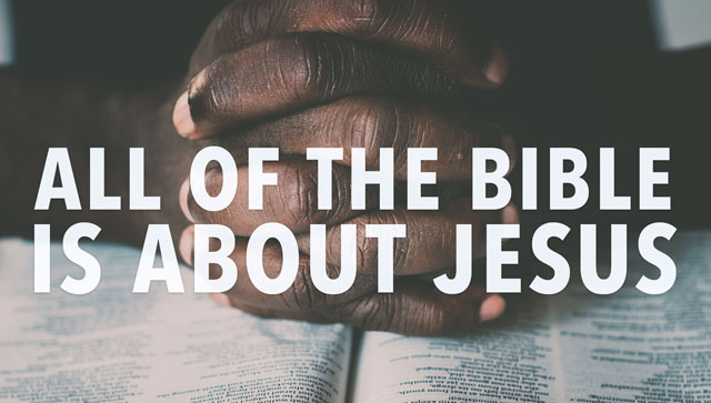All of the Bible is About Jesus - Olive Tree Blog