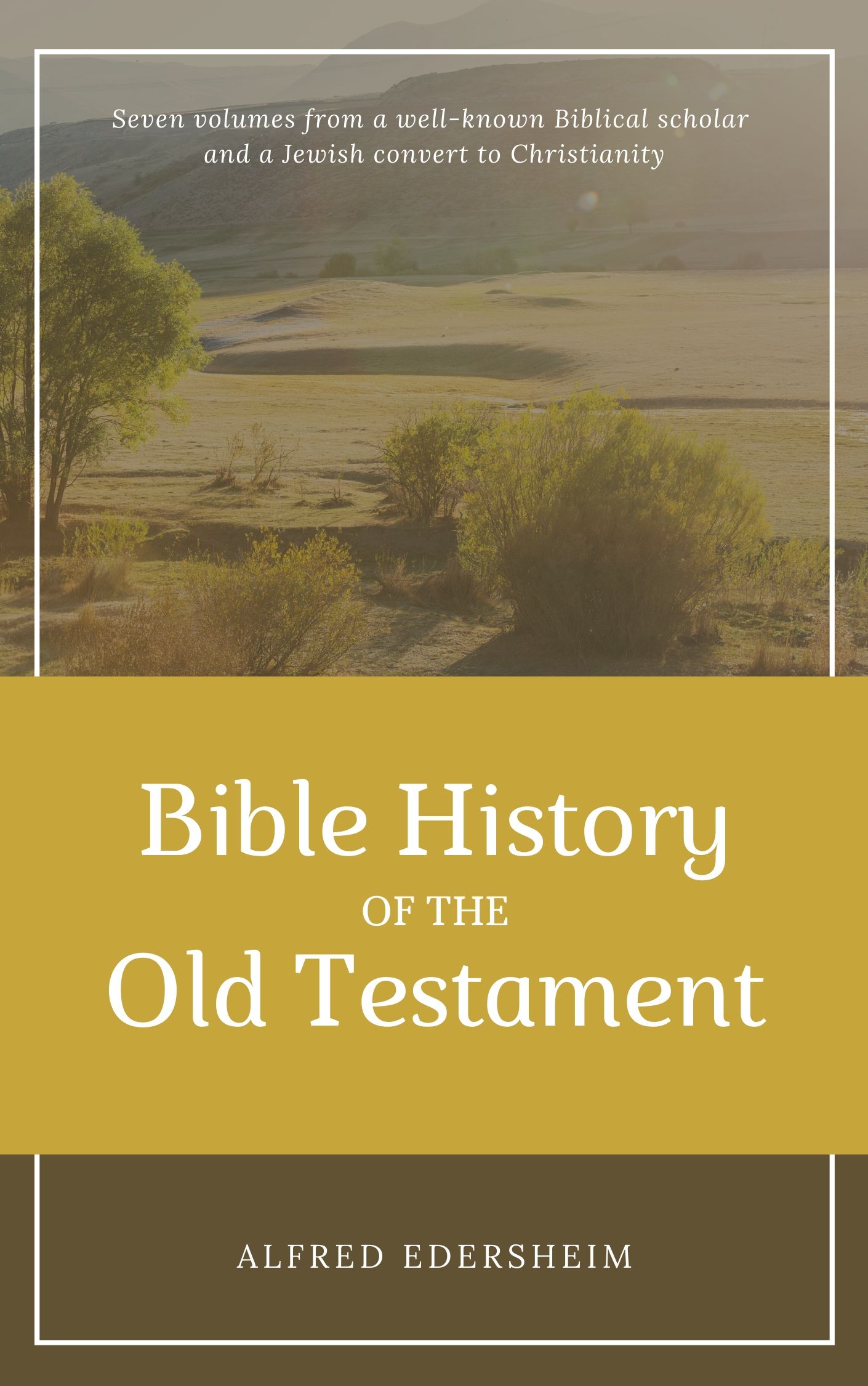 Bible History of the Old Testament (7 Vols.) by Alfred Edersheim... for the Olive Tree Bible App ...