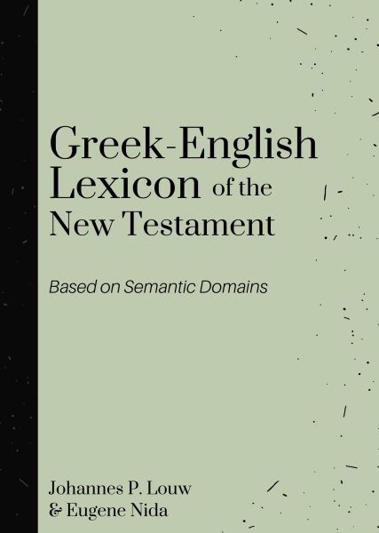 Greek-English Lexicon of the New Testament Based on Semantic Domains (Louw & Nida)