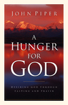 Hunger for God Desiring God through Fasting and Prayer