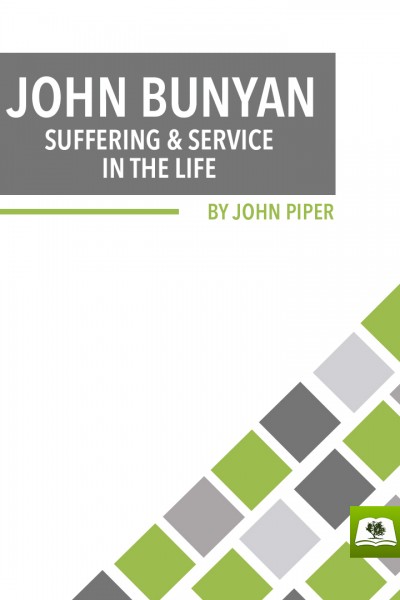 John Bunyan: Suffering and Service in the Life