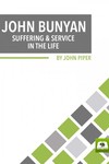 John Bunyan: Suffering and Service in the Life