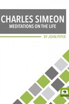Charles Simeon: Meditations on the Life