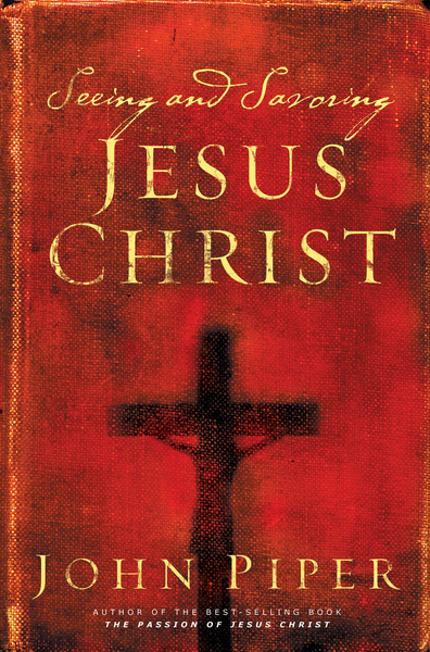 Seeing and Savoring Jesus Christ (Revised Edition)