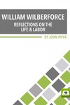 William Wilberforce: Reflections on the Life and Labor