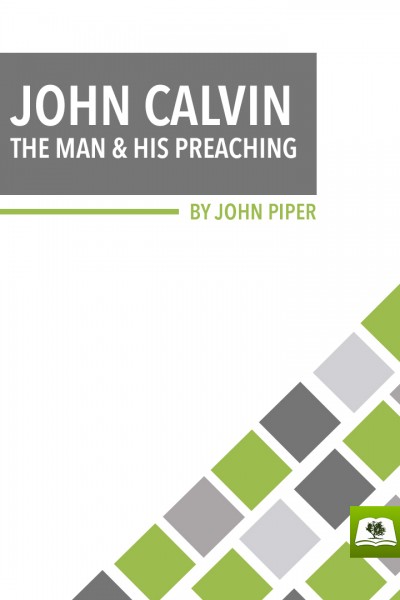 John Calvin: The Man and His Preaching