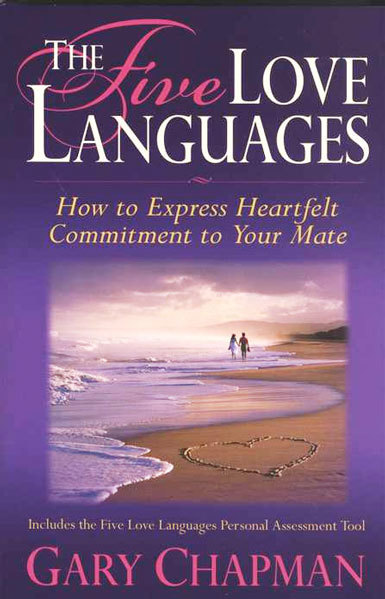 The Five Love Languages How to Express Heartfelt Commitment to Your Mate