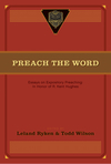 Preach the Word: Essays on Expository Preaching: In Honor of R. Kent Hughes