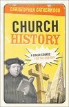 Church History: A Crash Course for the Curious