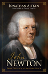 John Newton (Foreword by Philip Yancey): From Disgrace to Amazing Grace
