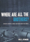 Where Are All the Brothers?: Straight Answers to Men's Questions about the Church