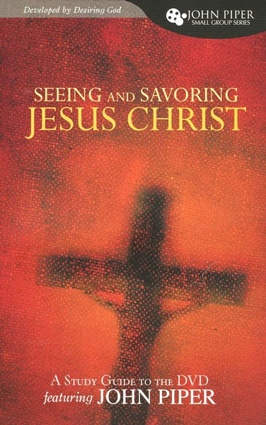 Seeing and Savoring Jesus Christ Study Guide
