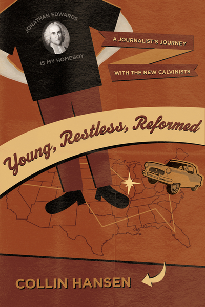 Young, Restless, Reformed: A Journalist's Journey with the New Calvinists