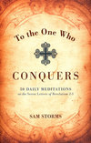 To The One Who Conquers: 50 Daily Meditations on the Seven Letters of Revelation 2-3