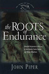 The Roots of Endurance: Invincible Perseverance in the Lives of John Newton, Charles Simeon, and William Wilberforce