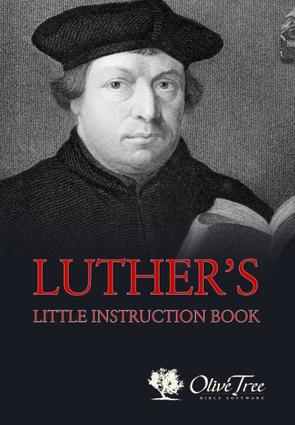 Luther's Little Instruction Book: The Small Catechism of Martin Luther ...