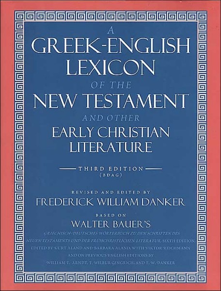 Greek-English Lexicon of the New Testament and Other Early Christian Literature, 3rd. ed.  (BDAG)