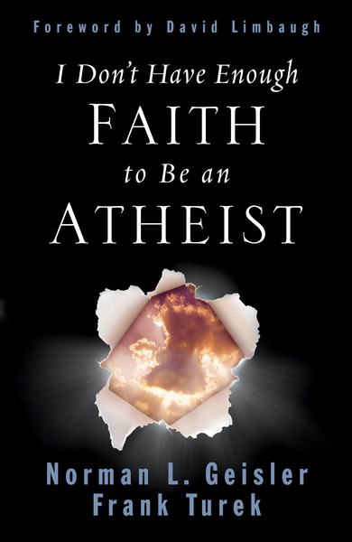 I Don't Have Enough Faith to Be an Atheist (Foreword by David Limbaugh)