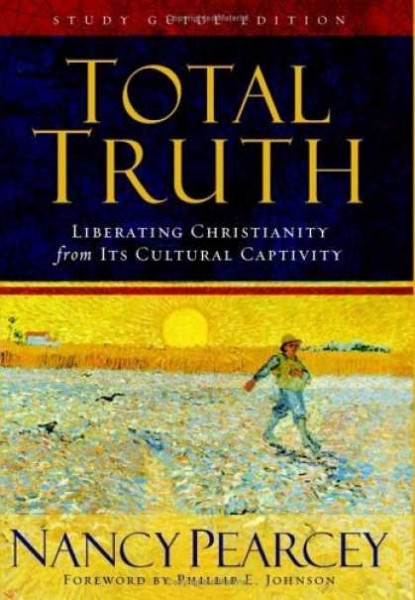 Total Truth: Liberating Christianity From Its Cultural Captivity