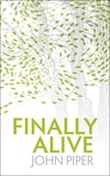 Finally Alive: What Happens When We Are Born Again