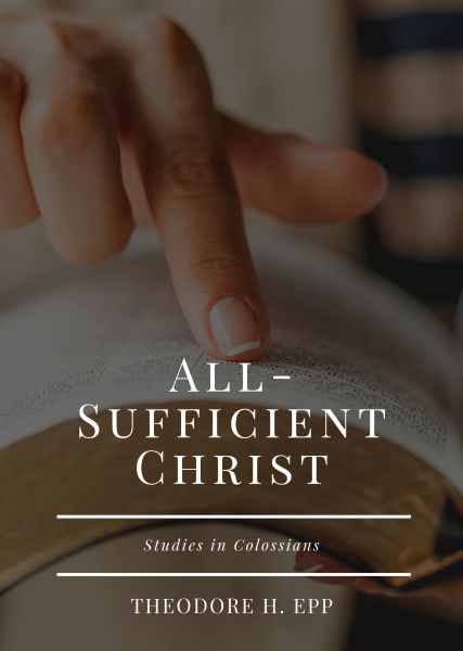 All-Sufficient Christ: Studies in Colossians
