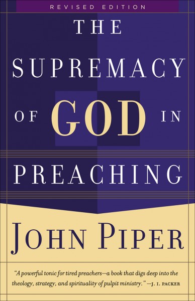Supremacy of God in Preaching, The