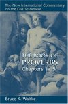New International Commentary on the Old Testament (NICOT): The Book of Proverbs 1-15