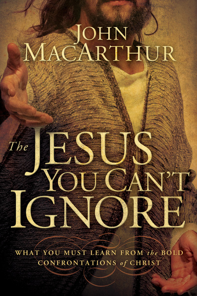 Jesus You Can't Ignore: What You Must Learn from the Bold Confrontations of Christ