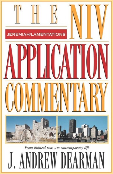 Jeremiah, Lamentations: NIV Application Commentary (NIVAC)