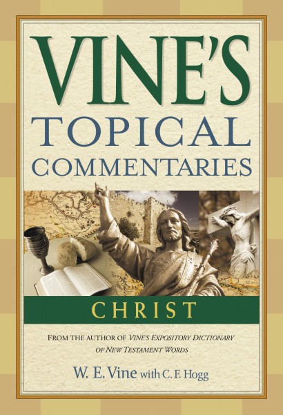 Vine's Topical Commentaries: Christ