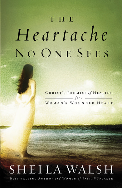 Heartache No One Sees: Real Healing for a Woman's Wounded Heart
