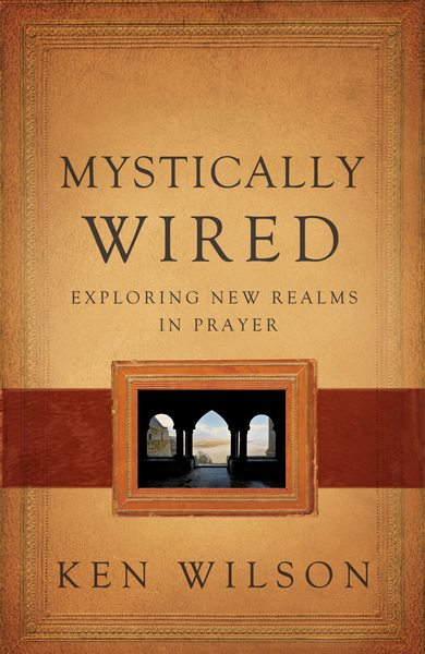 Mystically Wired: Exploring New Realms In Prayer