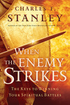 When the Enemy Strikes: The Keys to Winning Your Spiritual Battles