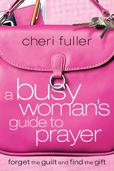 Busy Woman's Guide to Prayer: Forget the Guilt and Find the Gift