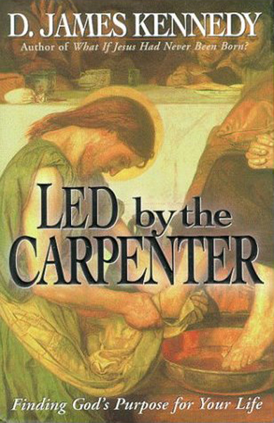 Led by the Carpenter: Finding God's Purpose for Your Life
