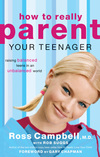 How to Really Parent Your Teenager: Raising Balanced Teens in an Unbalanced World