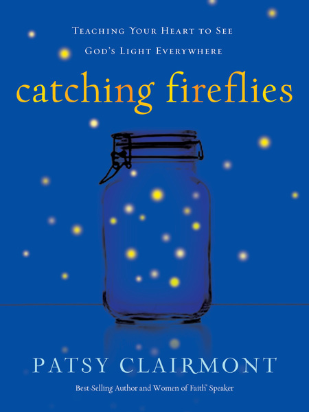 Catching Fireflies: Teaching Your Heart to See God's Light Everywhere