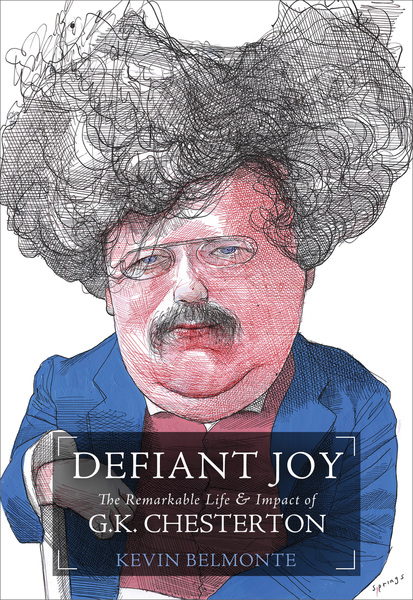 Defiant Joy: The Remarkable Life and   Impact of G.K. Chesterton