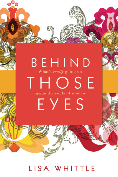 Behind Those Eyes: What's Really Going on Inside the Souls of Women