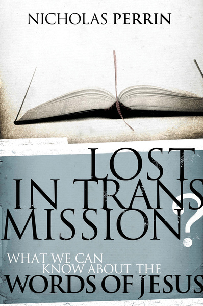 Lost In Transmission?: What We Can Know About the Words of Jesus