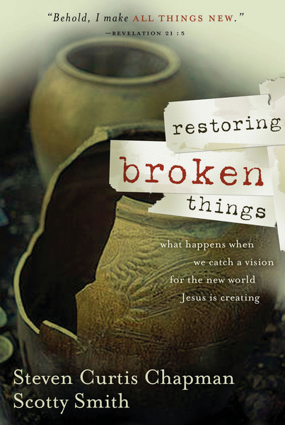 Restoring Broken Things: What Happens When We Catch a Vision of the New World Jesus Is Creating