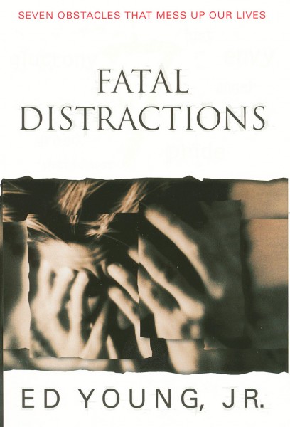 Fatal Distractions: Seven Obstacles That Mess Up Our Lives
