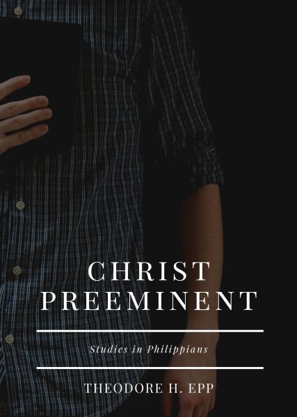 Christ Preeminent: Studies in Philippians