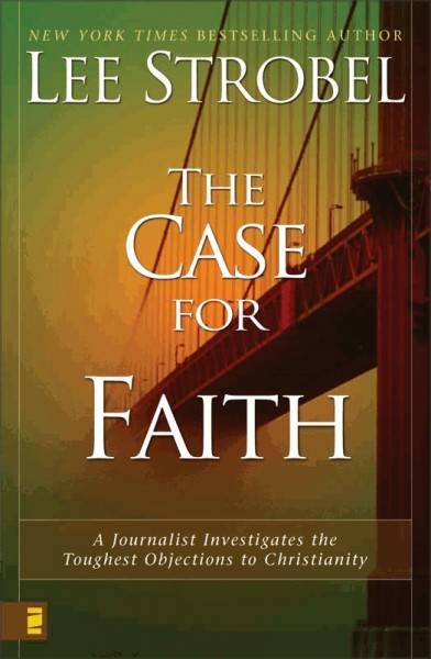 Case for Faith: A Journalist Investigates the Toughest Objections to Christianity