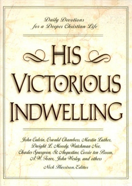 His Victorious Indwelling: Daily Devotions for a Deeper Christian Life