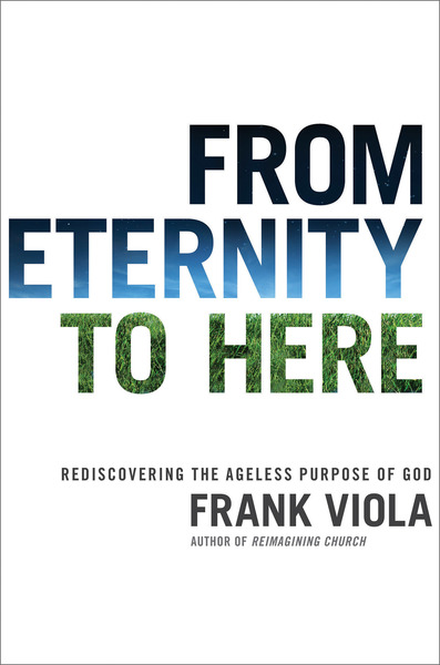 From Eternity to Here Rediscovering the Ageless Purpose of God