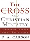 The Cross and Christian Ministry: An Exposition of Passages from 1 Corinthians
