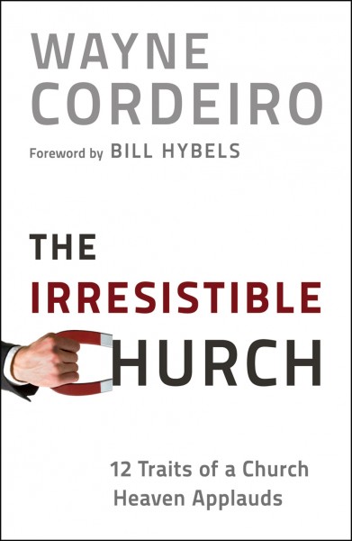 Irresistible Church, The: 12 Traits of a Church Heaven Applauds