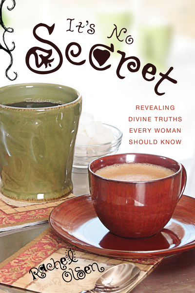 It's No Secret: Revealing Divine Truths Every Woman Should Know